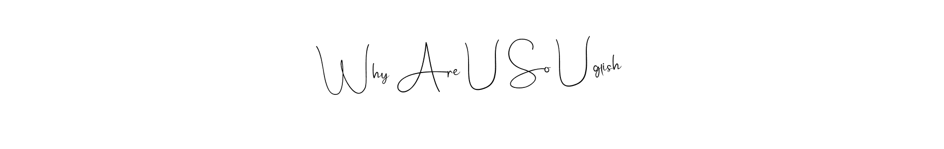 How to Draw Why Are U So Uglish signature style? Andilay-7BmLP is a latest design signature styles for name Why Are U So Uglish. Why Are U So Uglish signature style 4 images and pictures png