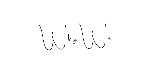 Make a beautiful signature design for name Why We. With this signature (Andilay-7BmLP) style, you can create a handwritten signature for free. Why We signature style 4 images and pictures png