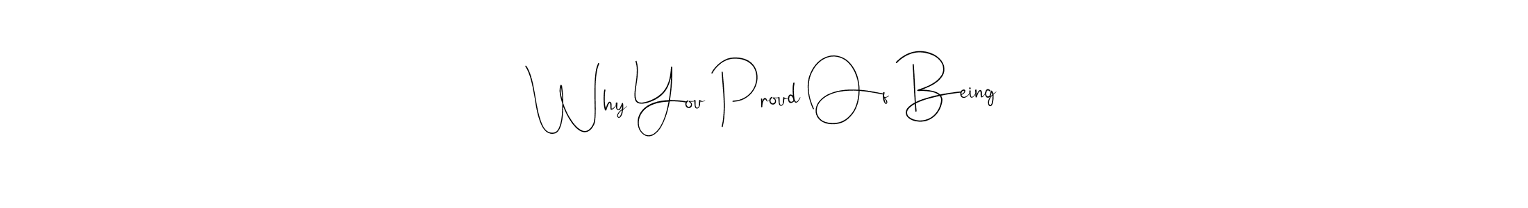 It looks lik you need a new signature style for name Why You Proud Of Being. Design unique handwritten (Andilay-7BmLP) signature with our free signature maker in just a few clicks. Why You Proud Of Being signature style 4 images and pictures png