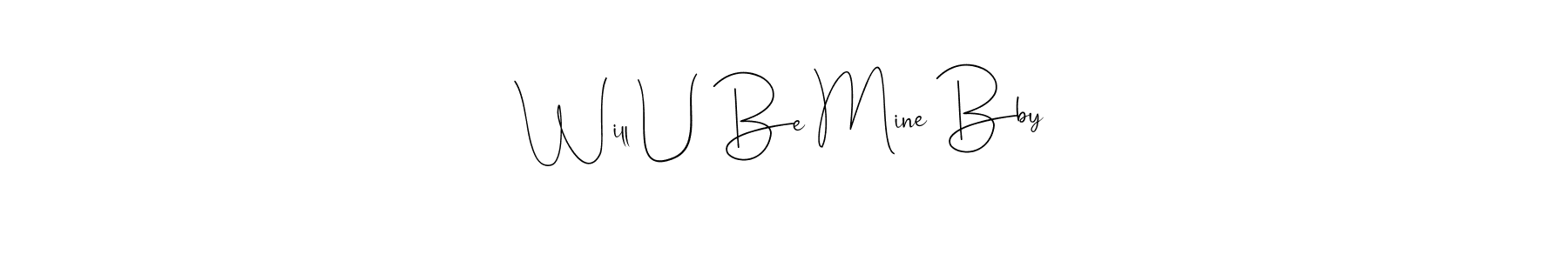 Create a beautiful signature design for name Will U Be Mine Bby. With this signature (Andilay-7BmLP) fonts, you can make a handwritten signature for free. Will U Be Mine Bby signature style 4 images and pictures png