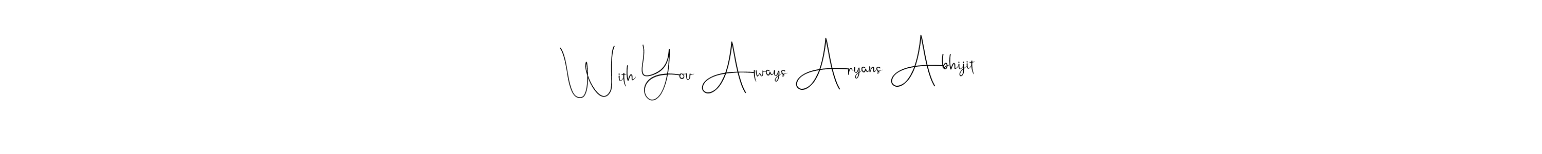 Make a beautiful signature design for name With You Always Aryans Abhijit. With this signature (Andilay-7BmLP) style, you can create a handwritten signature for free. With You Always Aryans Abhijit signature style 4 images and pictures png
