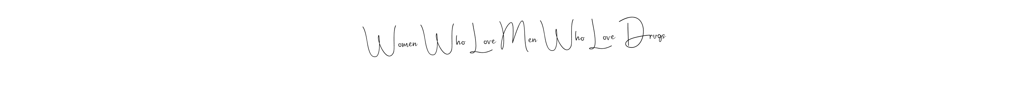 Make a beautiful signature design for name Women Who Love Men Who Love Drugs. With this signature (Andilay-7BmLP) style, you can create a handwritten signature for free. Women Who Love Men Who Love Drugs signature style 4 images and pictures png