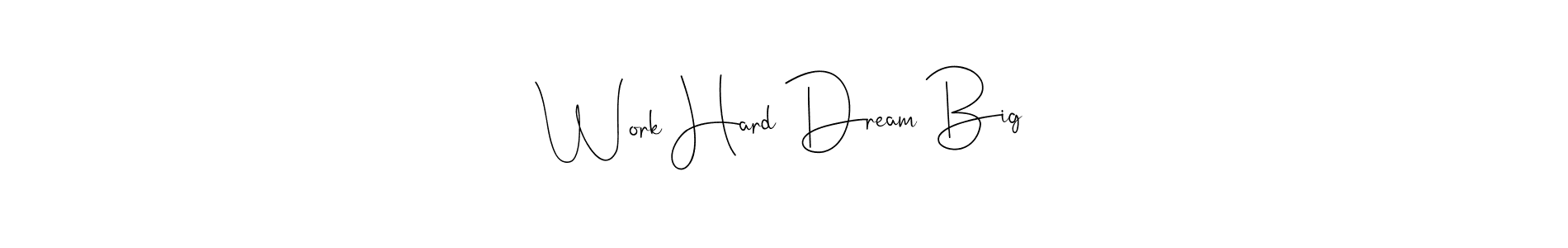 Also You can easily find your signature by using the search form. We will create Work Hard Dream Big name handwritten signature images for you free of cost using Andilay-7BmLP sign style. Work Hard Dream Big signature style 4 images and pictures png