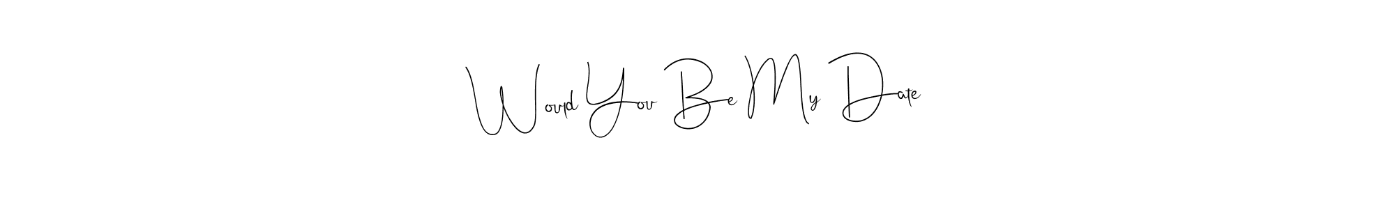 How to make Would You Be My Date name signature. Use Andilay-7BmLP style for creating short signs online. This is the latest handwritten sign. Would You Be My Date signature style 4 images and pictures png