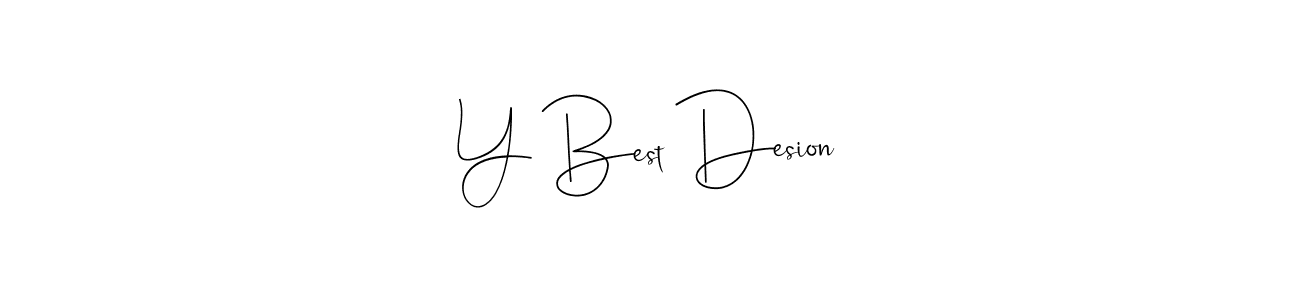 Make a beautiful signature design for name Y Best Desion. With this signature (Andilay-7BmLP) style, you can create a handwritten signature for free. Y Best Desion signature style 4 images and pictures png