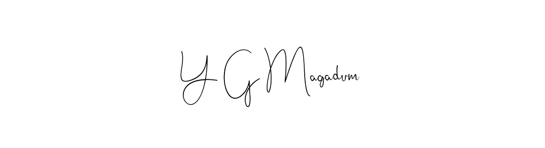 Y G Magadum stylish signature style. Best Handwritten Sign (Andilay-7BmLP) for my name. Handwritten Signature Collection Ideas for my name Y G Magadum. Y G Magadum signature style 4 images and pictures png