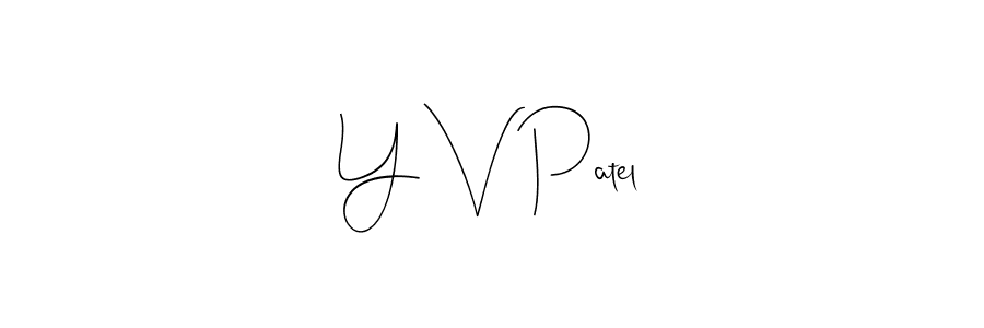 Design your own signature with our free online signature maker. With this signature software, you can create a handwritten (Andilay-7BmLP) signature for name Y V Patel. Y V Patel signature style 4 images and pictures png