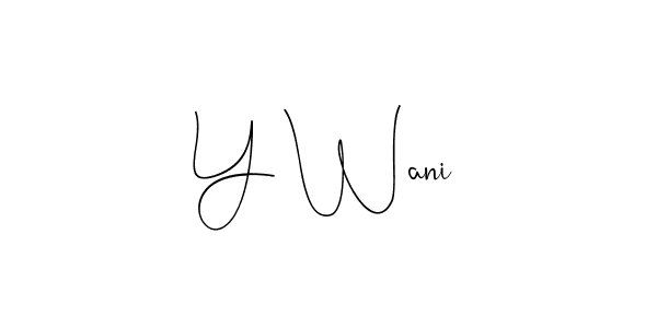 Design your own signature with our free online signature maker. With this signature software, you can create a handwritten (Andilay-7BmLP) signature for name Y Wani. Y Wani signature style 4 images and pictures png