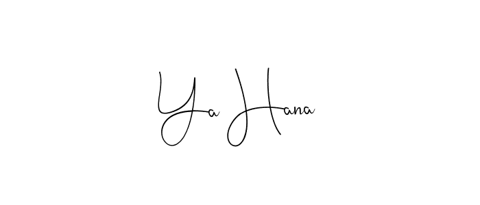 Ya Hana stylish signature style. Best Handwritten Sign (Andilay-7BmLP) for my name. Handwritten Signature Collection Ideas for my name Ya Hana. Ya Hana signature style 4 images and pictures png