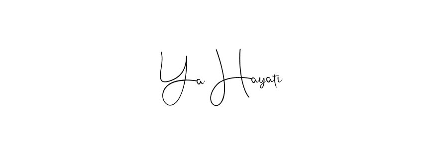 Also we have Ya Hayati name is the best signature style. Create professional handwritten signature collection using Andilay-7BmLP autograph style. Ya Hayati signature style 4 images and pictures png