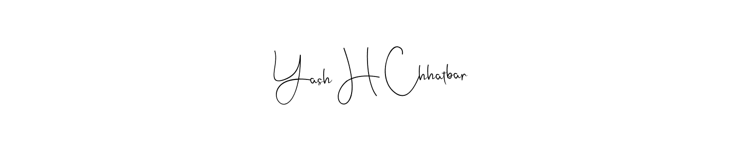 Also we have Yash H Chhatbar name is the best signature style. Create professional handwritten signature collection using Andilay-7BmLP autograph style. Yash H Chhatbar signature style 4 images and pictures png