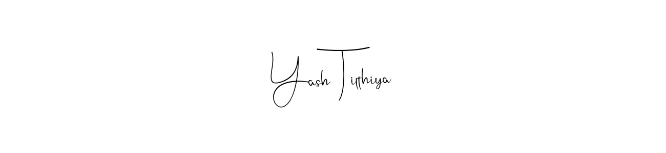Also we have Yash Tilthiya name is the best signature style. Create professional handwritten signature collection using Andilay-7BmLP autograph style. Yash Tilthiya signature style 4 images and pictures png