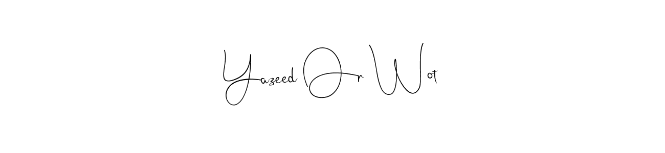 if you are searching for the best signature style for your name Yazeed Or Wot. so please give up your signature search. here we have designed multiple signature styles  using Andilay-7BmLP. Yazeed Or Wot signature style 4 images and pictures png