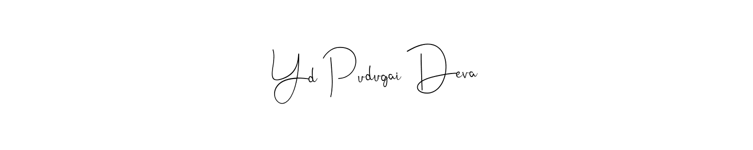 Design your own signature with our free online signature maker. With this signature software, you can create a handwritten (Andilay-7BmLP) signature for name Yd Pudugai Deva. Yd Pudugai Deva signature style 4 images and pictures png