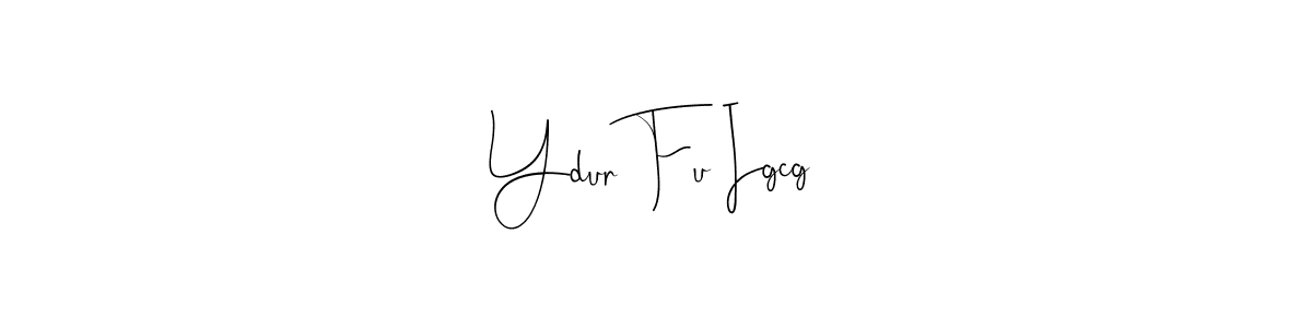 Once you've used our free online signature maker to create your best signature Andilay-7BmLP style, it's time to enjoy all of the benefits that Ydur Fu Igcg name signing documents. Ydur Fu Igcg signature style 4 images and pictures png
