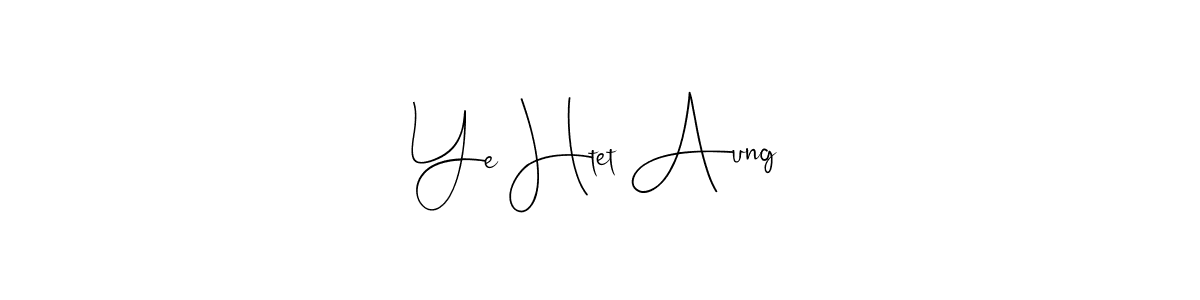 Make a beautiful signature design for name Ye Htet Aung. With this signature (Andilay-7BmLP) style, you can create a handwritten signature for free. Ye Htet Aung signature style 4 images and pictures png