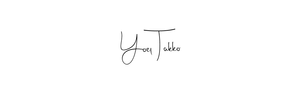 Yoel Takko stylish signature style. Best Handwritten Sign (Andilay-7BmLP) for my name. Handwritten Signature Collection Ideas for my name Yoel Takko. Yoel Takko signature style 4 images and pictures png