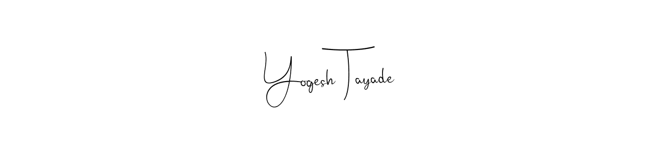 It looks lik you need a new signature style for name Yogesh Tayade. Design unique handwritten (Andilay-7BmLP) signature with our free signature maker in just a few clicks. Yogesh Tayade signature style 4 images and pictures png