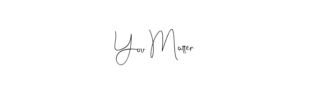 Make a beautiful signature design for name You Matter. Use this online signature maker to create a handwritten signature for free. You Matter signature style 4 images and pictures png