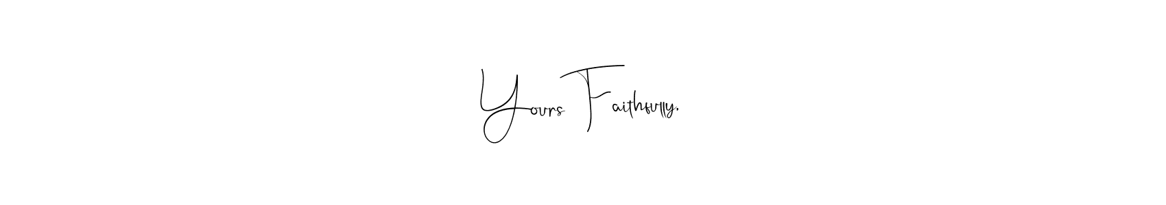 Create a beautiful signature design for name Yours Faithfully,. With this signature (Andilay-7BmLP) fonts, you can make a handwritten signature for free. Yours Faithfully, signature style 4 images and pictures png