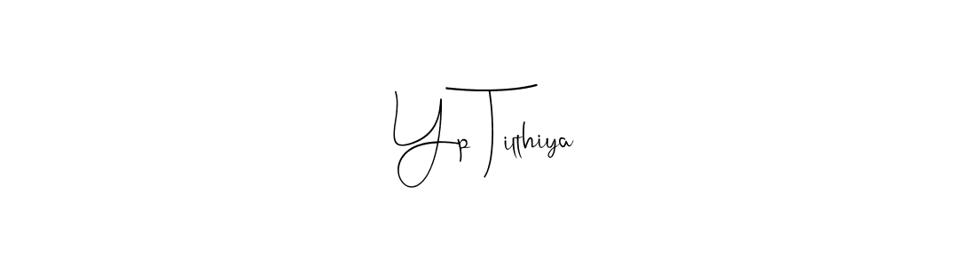 Yp Tilthiya stylish signature style. Best Handwritten Sign (Andilay-7BmLP) for my name. Handwritten Signature Collection Ideas for my name Yp Tilthiya. Yp Tilthiya signature style 4 images and pictures png