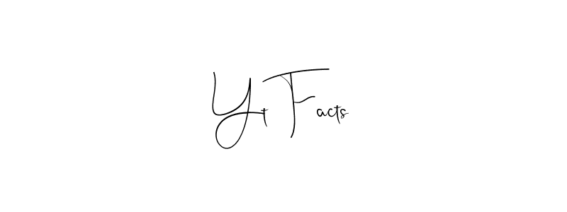 Make a short Yt Facts signature style. Manage your documents anywhere anytime using Andilay-7BmLP. Create and add eSignatures, submit forms, share and send files easily. Yt Facts signature style 4 images and pictures png