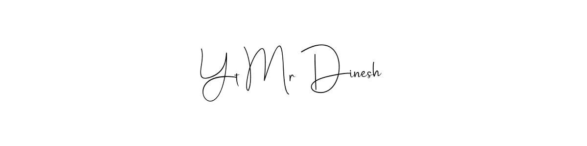 How to make Yt Mr Dinesh name signature. Use Andilay-7BmLP style for creating short signs online. This is the latest handwritten sign. Yt Mr Dinesh signature style 4 images and pictures png