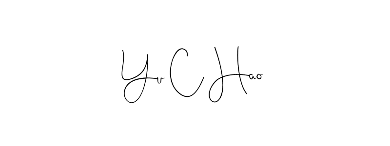 Make a beautiful signature design for name Yu C Hao. With this signature (Andilay-7BmLP) style, you can create a handwritten signature for free. Yu C Hao signature style 4 images and pictures png