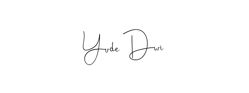 Yude Dwi stylish signature style. Best Handwritten Sign (Andilay-7BmLP) for my name. Handwritten Signature Collection Ideas for my name Yude Dwi. Yude Dwi signature style 4 images and pictures png