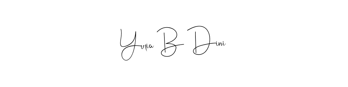 Also we have Yulia B Dini name is the best signature style. Create professional handwritten signature collection using Andilay-7BmLP autograph style. Yulia B Dini signature style 4 images and pictures png