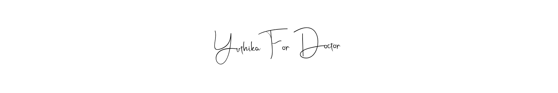 Design your own signature with our free online signature maker. With this signature software, you can create a handwritten (Andilay-7BmLP) signature for name Yuthika For Doctor. Yuthika For Doctor signature style 4 images and pictures png