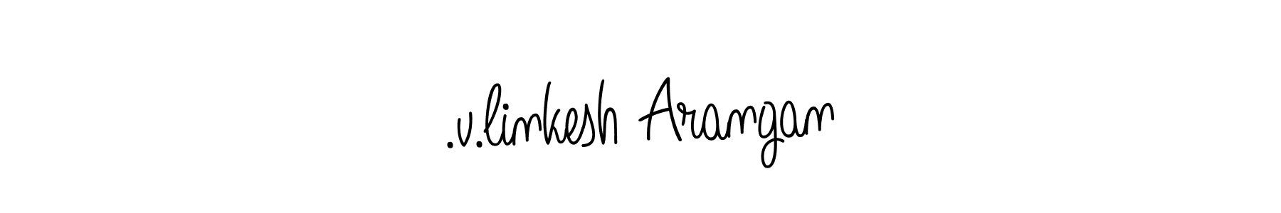 How to make .v.linkesh Arangan signature? Angelique-Rose-font-FFP is a professional autograph style. Create handwritten signature for .v.linkesh Arangan name. .v.linkesh Arangan signature style 5 images and pictures png