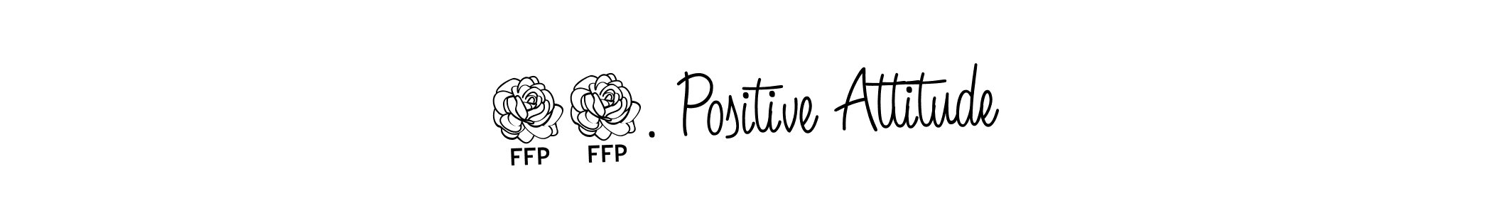 You should practise on your own different ways (Angelique-Rose-font-FFP) to write your name (10. Positive Attitude) in signature. don't let someone else do it for you. 10. Positive Attitude signature style 5 images and pictures png