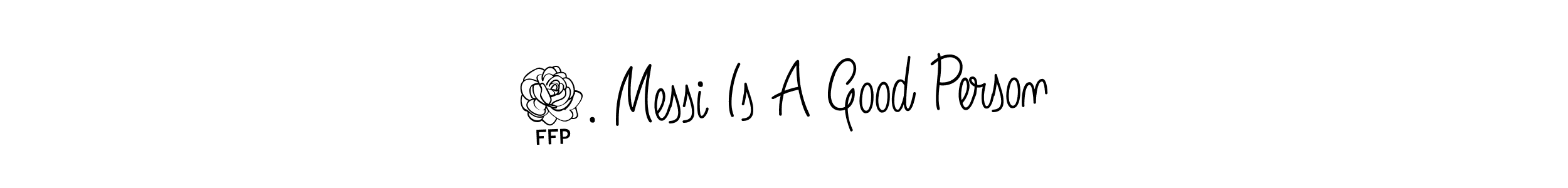 Once you've used our free online signature maker to create your best signature Angelique-Rose-font-FFP style, it's time to enjoy all of the benefits that 2. Messi Is A Good Person name signing documents. 2. Messi Is A Good Person signature style 5 images and pictures png