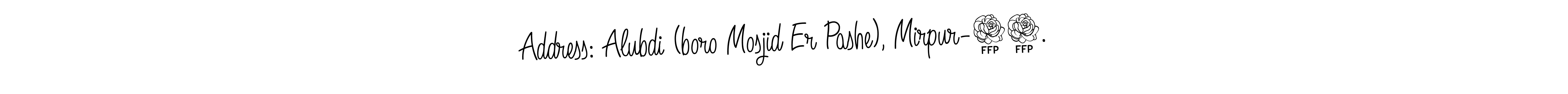 You can use this online signature creator to create a handwritten signature for the name Address: Alubdi (boro Mosjid Er Pashe), Mirpur-12.. This is the best online autograph maker. Address: Alubdi (boro Mosjid Er Pashe), Mirpur-12. signature style 5 images and pictures png