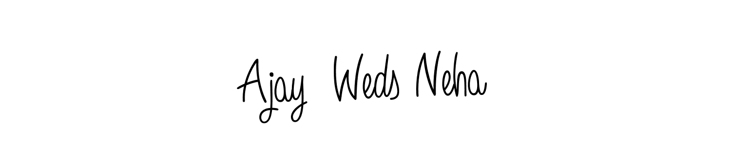 Make a beautiful signature design for name Ajay  Weds Neha. With this signature (Angelique-Rose-font-FFP) style, you can create a handwritten signature for free. Ajay  Weds Neha signature style 5 images and pictures png