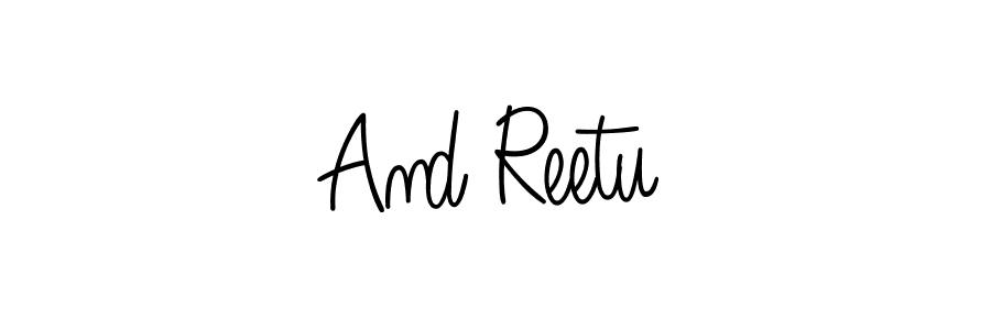 Create a beautiful signature design for name And Reetu. With this signature (Angelique-Rose-font-FFP) fonts, you can make a handwritten signature for free. And Reetu signature style 5 images and pictures png