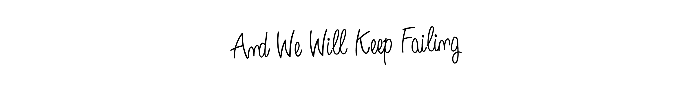 How to Draw And We Will Keep Failing signature style? Angelique-Rose-font-FFP is a latest design signature styles for name And We Will Keep Failing. And We Will Keep Failing signature style 5 images and pictures png