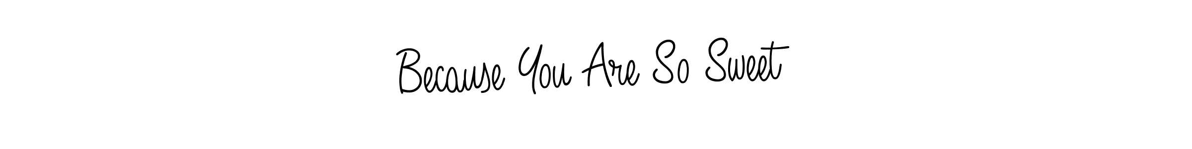 Angelique-Rose-font-FFP is a professional signature style that is perfect for those who want to add a touch of class to their signature. It is also a great choice for those who want to make their signature more unique. Get Because You Are So Sweet name to fancy signature for free. Because You Are So Sweet signature style 5 images and pictures png