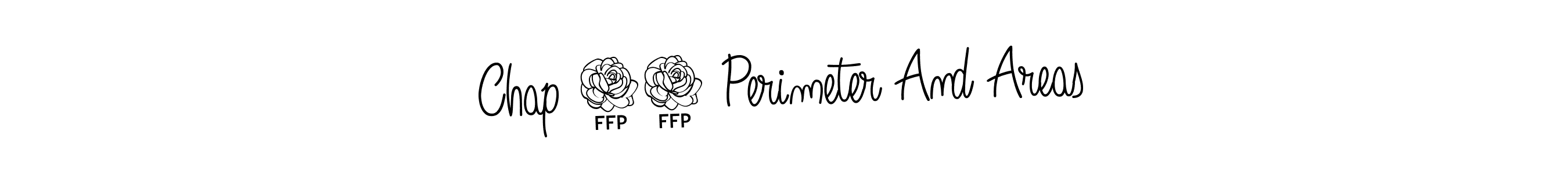 Create a beautiful signature design for name Chap 15 Perimeter And Areas. With this signature (Angelique-Rose-font-FFP) fonts, you can make a handwritten signature for free. Chap 15 Perimeter And Areas signature style 5 images and pictures png