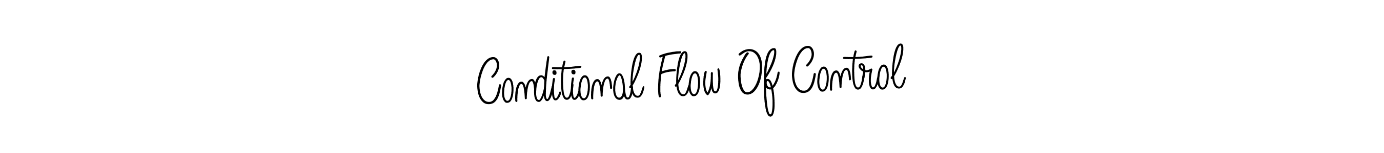 Use a signature maker to create a handwritten signature online. With this signature software, you can design (Angelique-Rose-font-FFP) your own signature for name Conditional Flow Of Control. Conditional Flow Of Control signature style 5 images and pictures png