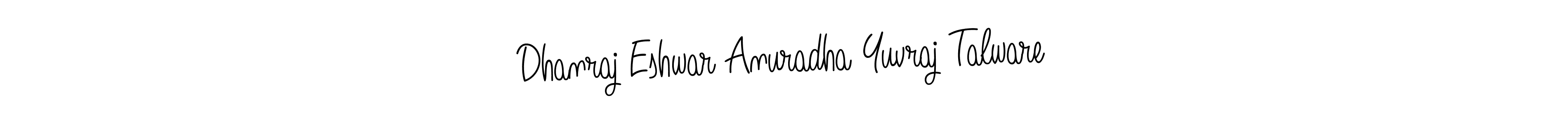 How to make Dhanraj Eshwar Anuradha Yuvraj Talware name signature. Use Angelique-Rose-font-FFP style for creating short signs online. This is the latest handwritten sign. Dhanraj Eshwar Anuradha Yuvraj Talware signature style 5 images and pictures png