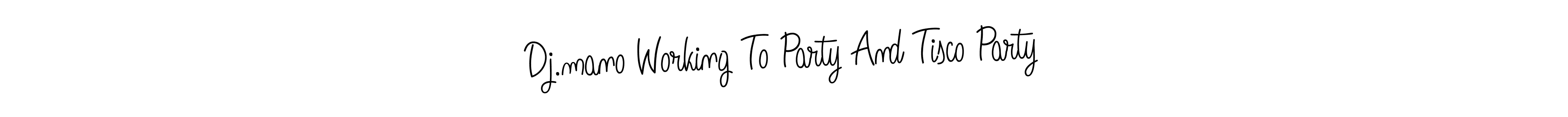 Make a beautiful signature design for name Dj.mano Working To Party And Tisco Party. With this signature (Angelique-Rose-font-FFP) style, you can create a handwritten signature for free. Dj.mano Working To Party And Tisco Party signature style 5 images and pictures png