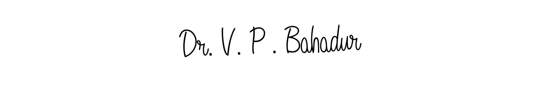 How to make Dr. V. P . Bahadur name signature. Use Angelique-Rose-font-FFP style for creating short signs online. This is the latest handwritten sign. Dr. V. P . Bahadur signature style 5 images and pictures png