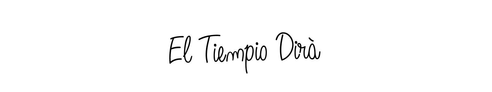 Make a beautiful signature design for name El Tiempio Dirà. With this signature (Angelique-Rose-font-FFP) style, you can create a handwritten signature for free. El Tiempio Dirà signature style 5 images and pictures png