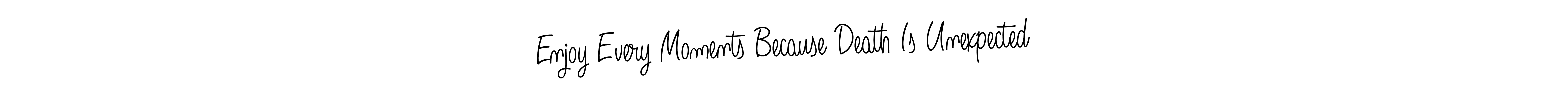 The best way (Angelique-Rose-font-FFP) to make a short signature is to pick only two or three words in your name. The name Enjoy Every Moments Because Death Is Unexpected include a total of six letters. For converting this name. Enjoy Every Moments Because Death Is Unexpected signature style 5 images and pictures png
