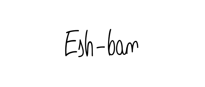 Also we have Esh-ban name is the best signature style. Create professional handwritten signature collection using Angelique-Rose-font-FFP autograph style. Esh-ban signature style 5 images and pictures png