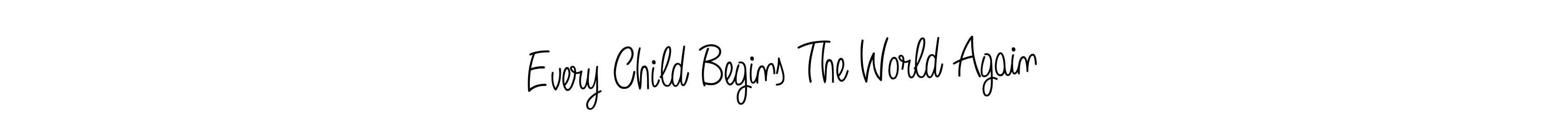 Make a beautiful signature design for name Every Child Begins The World Again. Use this online signature maker to create a handwritten signature for free. Every Child Begins The World Again signature style 5 images and pictures png