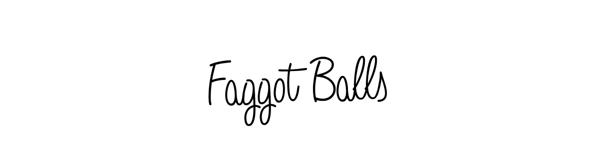 Make a beautiful signature design for name Faggot Balls. With this signature (Angelique-Rose-font-FFP) style, you can create a handwritten signature for free. Faggot Balls signature style 5 images and pictures png