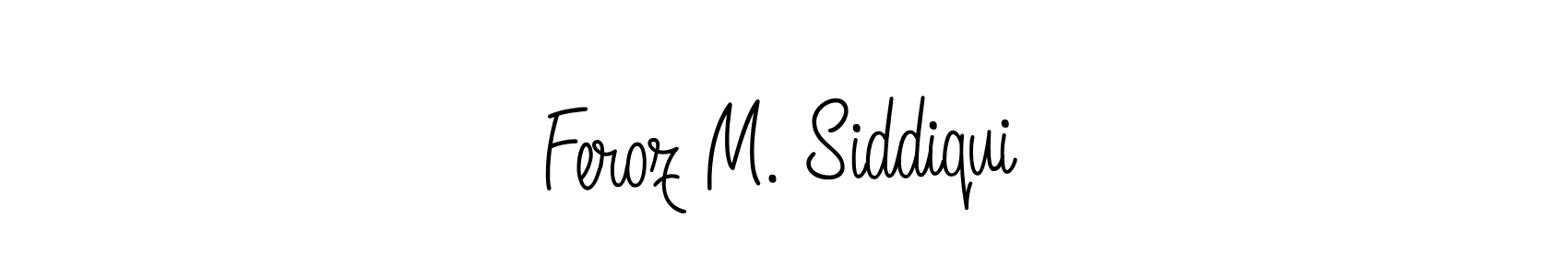 You should practise on your own different ways (Angelique-Rose-font-FFP) to write your name (Feroz M. Siddiqui) in signature. don't let someone else do it for you. Feroz M. Siddiqui signature style 5 images and pictures png